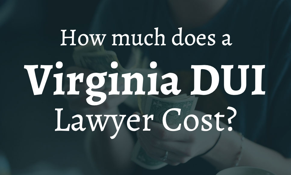 how-much-does-a-dui-lawyer-cost-virginia