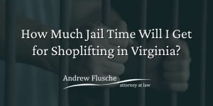 Jail time for Shoplifting VA