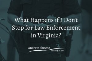 what if I dont stop for law enforcement in Virginia