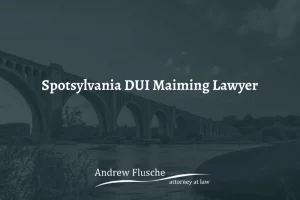 spotsylvania DUI maiming lawyer